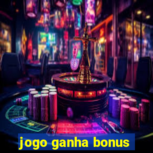 jogo ganha bonus