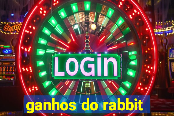 ganhos do rabbit