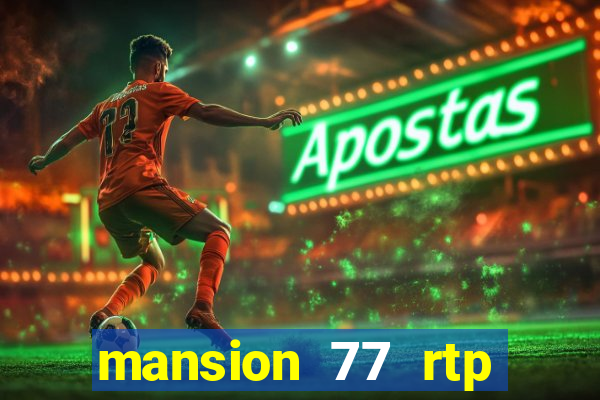 mansion 77 rtp live slot gacor