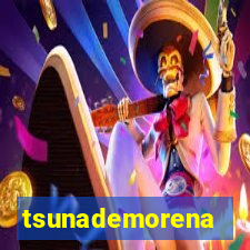 tsunademorena