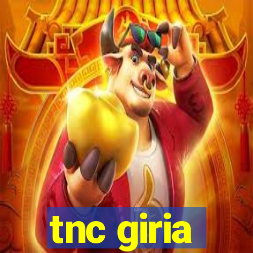 tnc giria