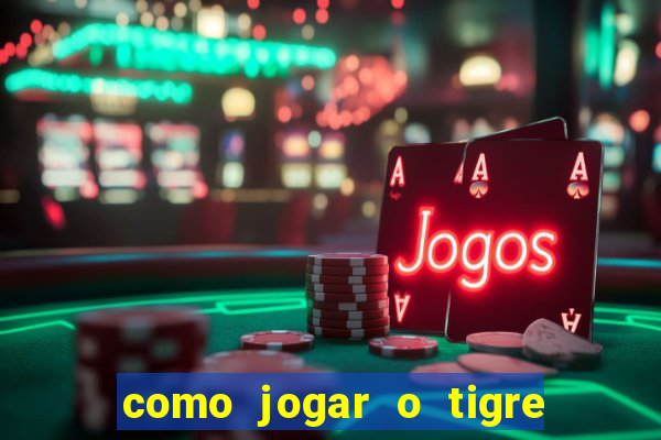 como jogar o tigre da fortuna