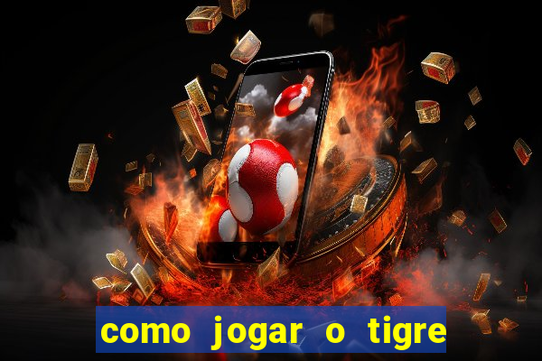 como jogar o tigre da fortuna