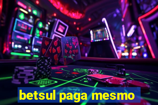 betsul paga mesmo