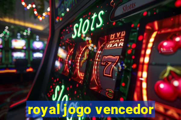 royal jogo vencedor