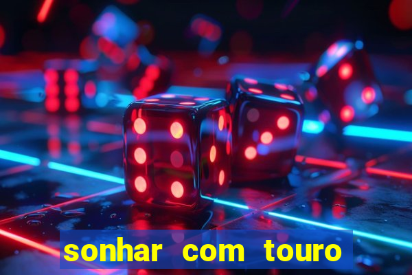 sonhar com touro bravo no mundo espiritual