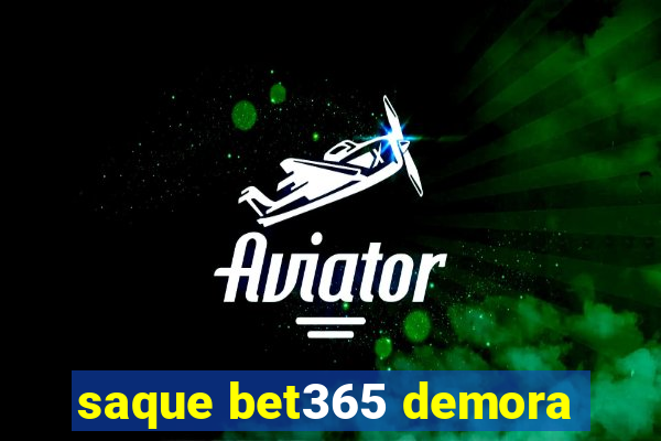 saque bet365 demora