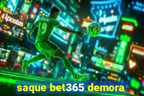 saque bet365 demora