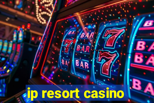 ip resort casino