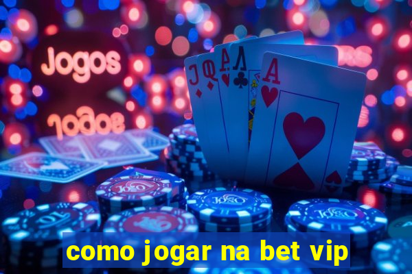 como jogar na bet vip