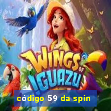 código 59 da spin