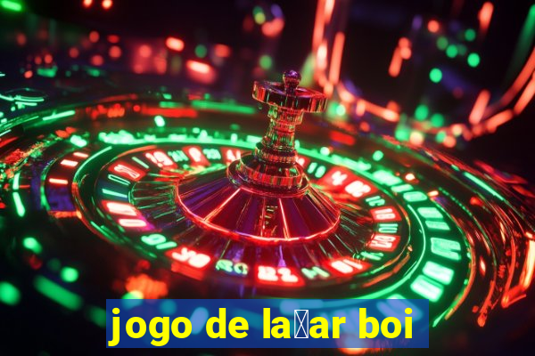 jogo de la莽ar boi