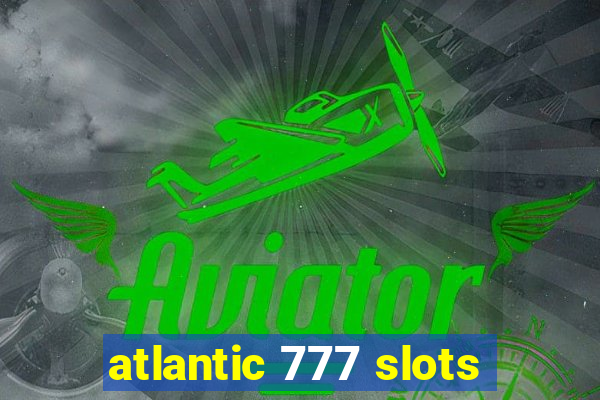 atlantic 777 slots