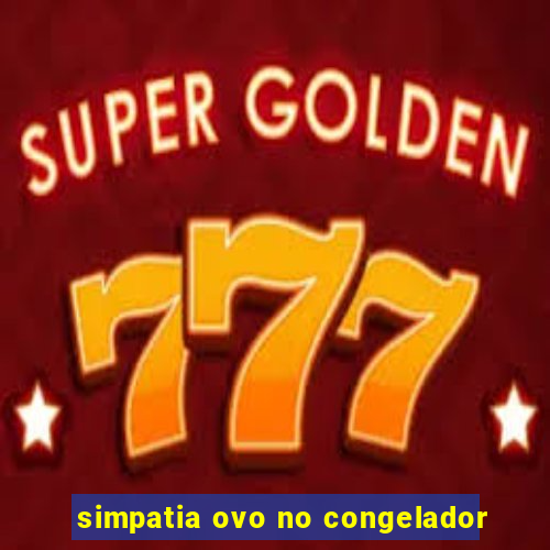 simpatia ovo no congelador