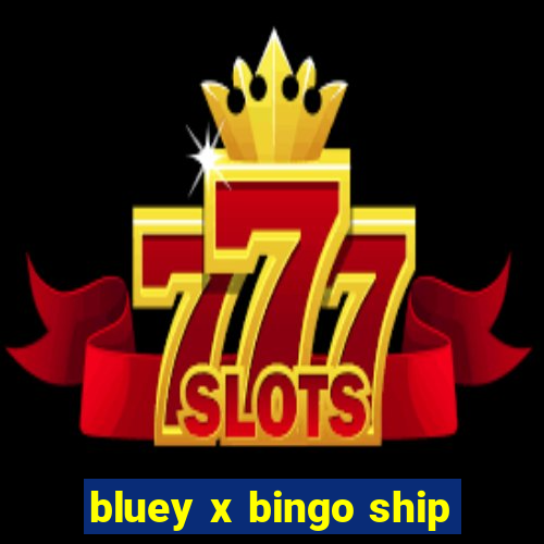 bluey x bingo ship