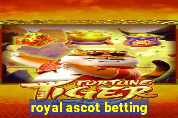 royal ascot betting