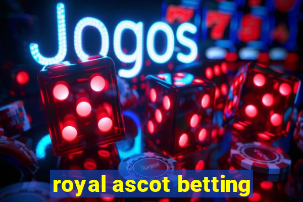 royal ascot betting