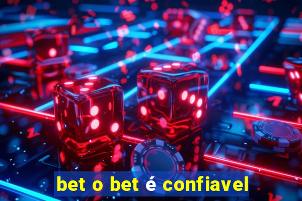 bet o bet é confiavel