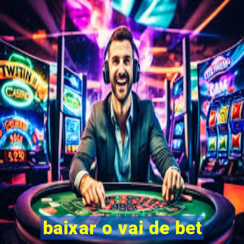 baixar o vai de bet