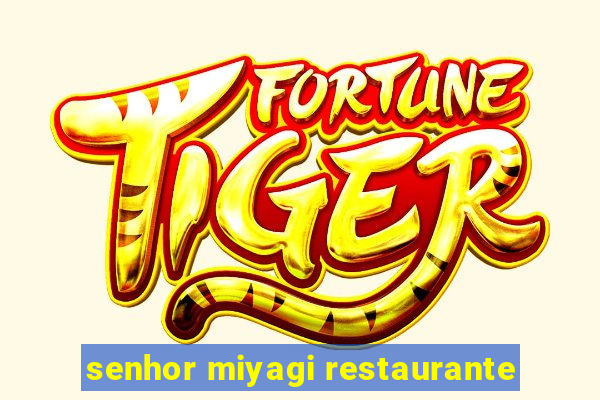 senhor miyagi restaurante