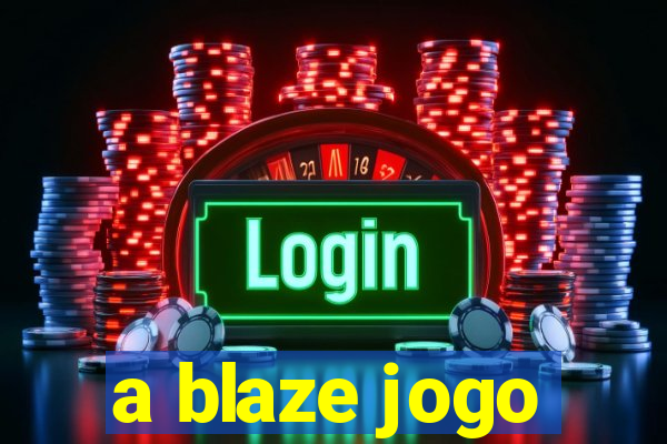 a blaze jogo