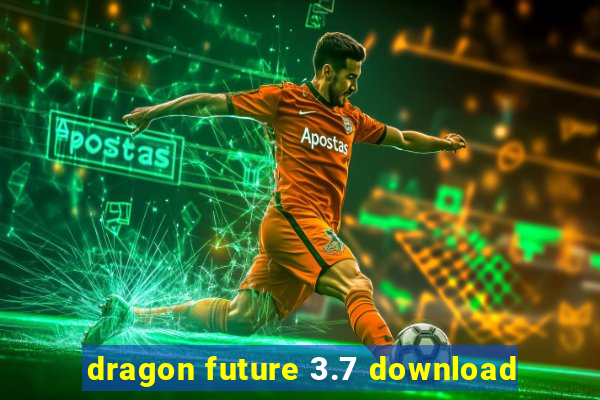 dragon future 3.7 download