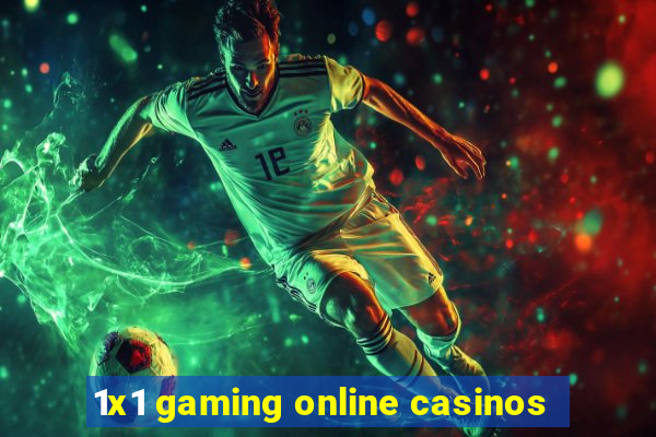 1x1 gaming online casinos