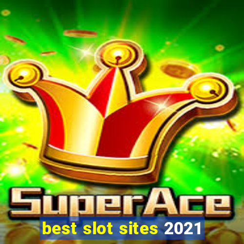 best slot sites 2021