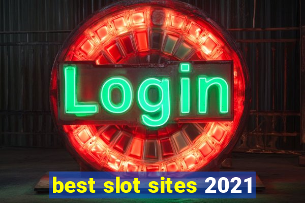 best slot sites 2021