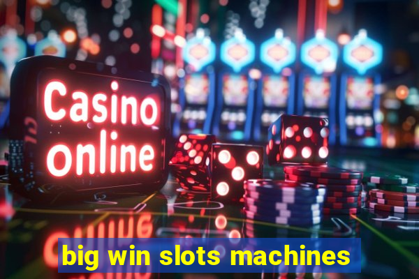 big win slots machines