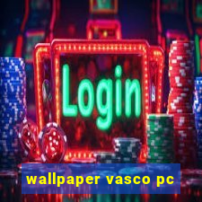 wallpaper vasco pc