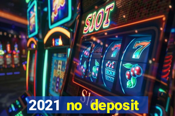 2021 no deposit bonus casino