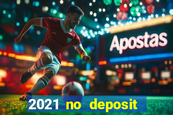 2021 no deposit bonus casino