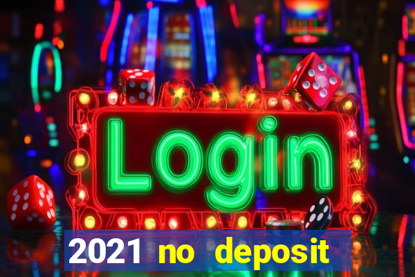 2021 no deposit bonus casino