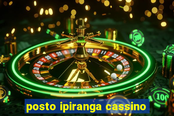 posto ipiranga cassino