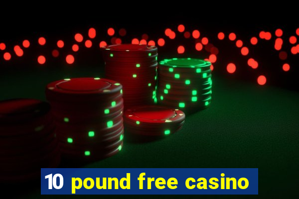 10 pound free casino