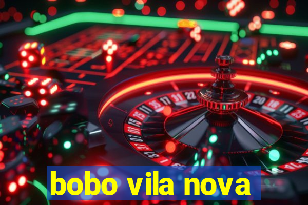 bobo vila nova