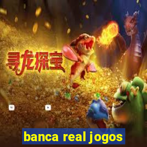 banca real jogos