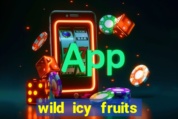 wild icy fruits slot free play