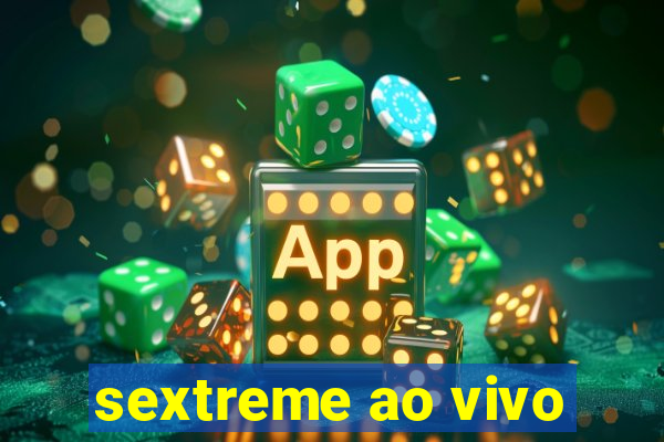 sextreme ao vivo