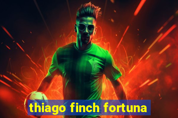 thiago finch fortuna