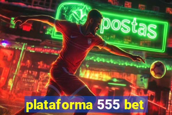 plataforma 555 bet