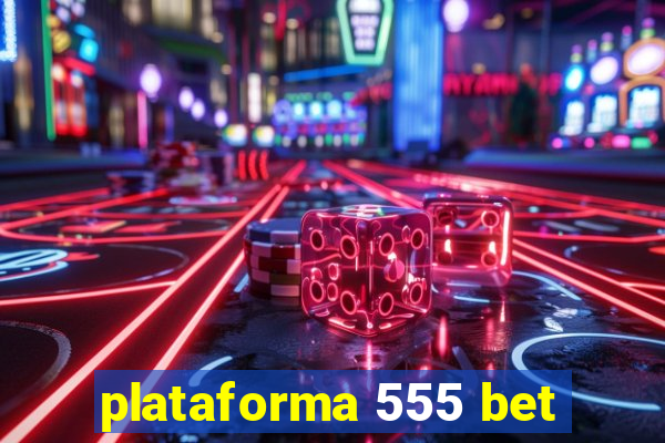 plataforma 555 bet