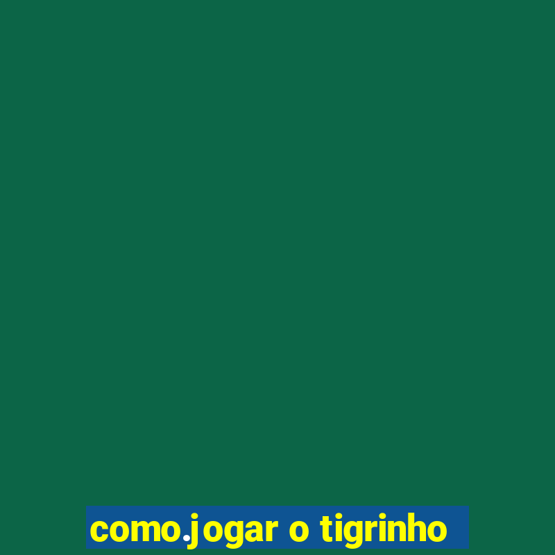 como.jogar o tigrinho