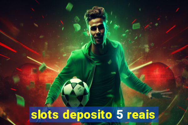 slots deposito 5 reais