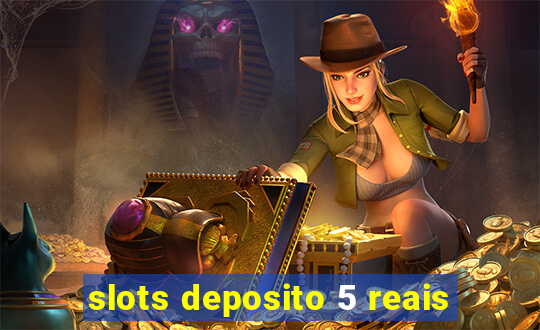 slots deposito 5 reais