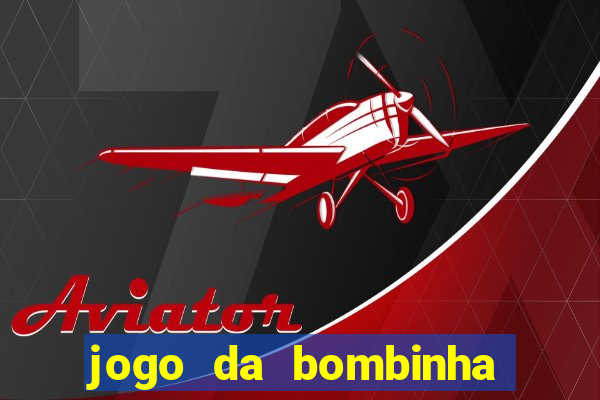 jogo da bombinha que ganha dinheiro