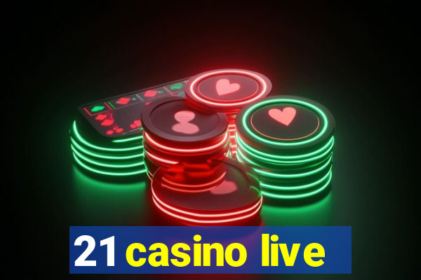 21 casino live