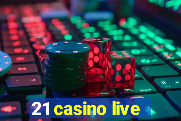 21 casino live