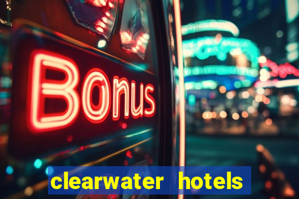 clearwater hotels and casino